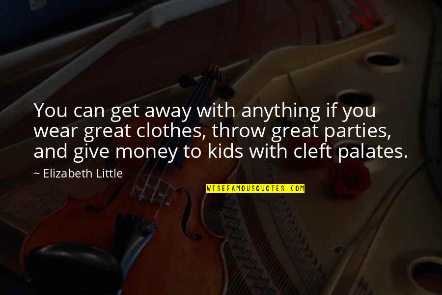 Clothes And Money Quotes By Elizabeth Little: You can get away with anything if you