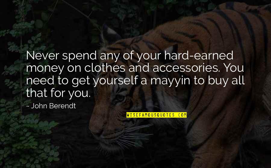 Clothes And Money Quotes By John Berendt: Never spend any of your hard-earned money on