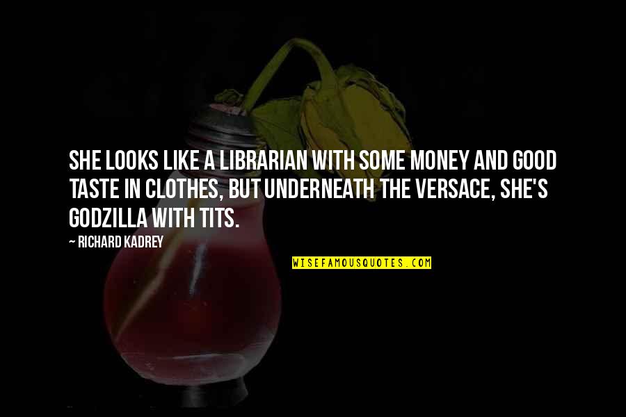 Clothes And Money Quotes By Richard Kadrey: She looks like a librarian with some money