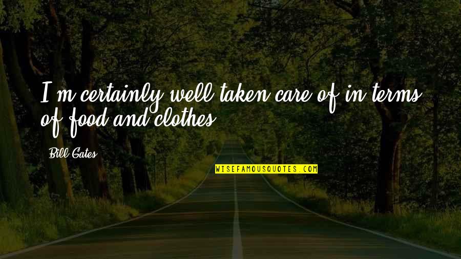 Clothes And Quotes By Bill Gates: I'm certainly well taken care of in terms