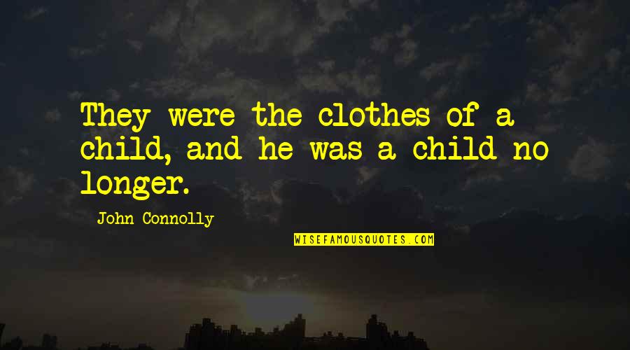 Clothes And Quotes By John Connolly: They were the clothes of a child, and