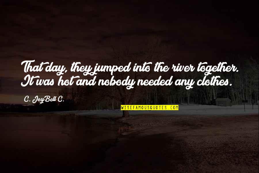Clothes Day Quotes By C. JoyBell C.: That day, they jumped into the river together.