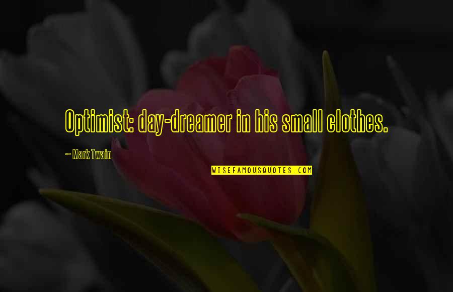 Clothes Day Quotes By Mark Twain: Optimist: day-dreamer in his small clothes.