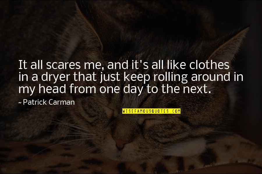 Clothes Day Quotes By Patrick Carman: It all scares me, and it's all like