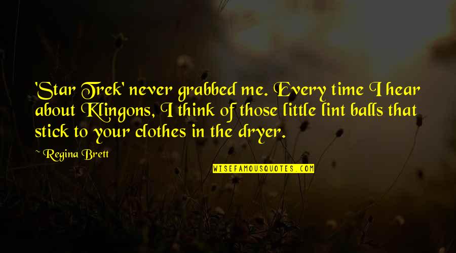 Clothes Dryer Quotes By Regina Brett: 'Star Trek' never grabbed me. Every time I