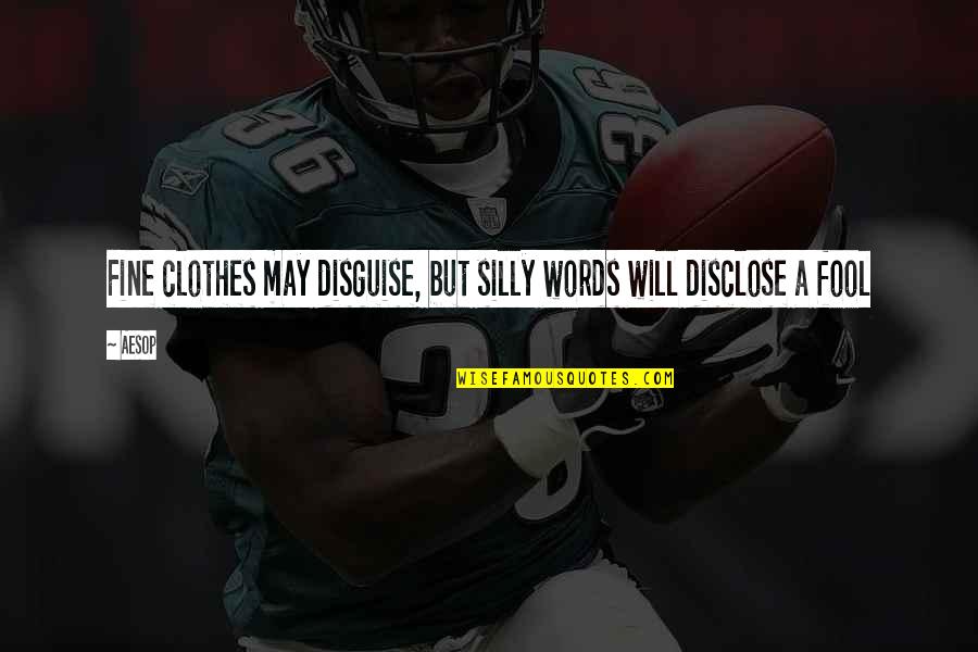 Clothes Fashion Quotes By Aesop: Fine clothes may disguise, but silly words will