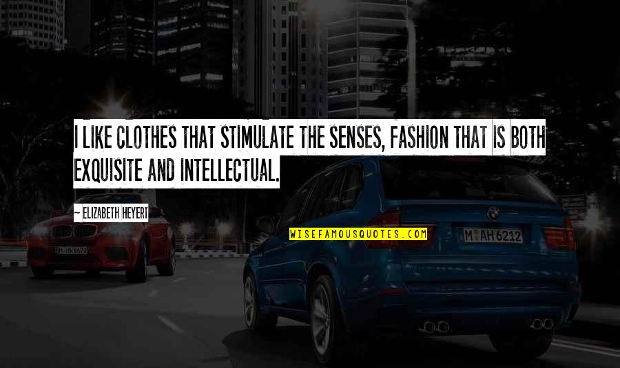 Clothes Fashion Quotes By Elizabeth Heyert: I like clothes that stimulate the senses, fashion