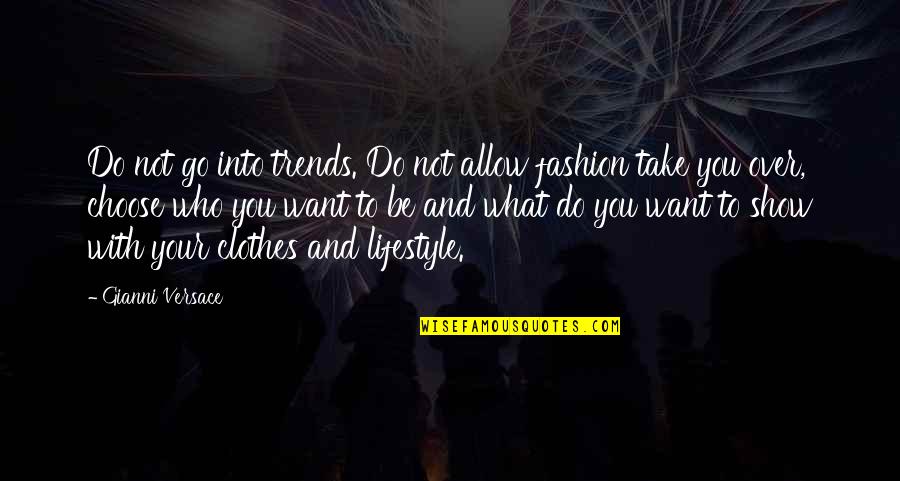 Clothes Fashion Quotes By Gianni Versace: Do not go into trends. Do not allow