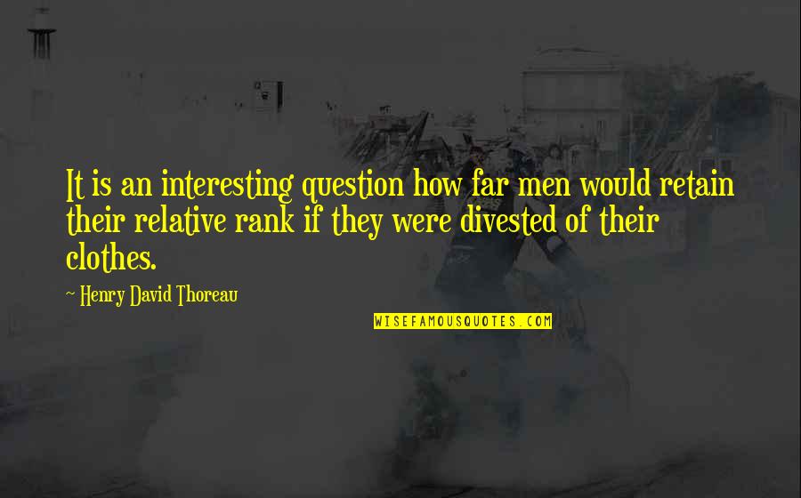 Clothes Fashion Quotes By Henry David Thoreau: It is an interesting question how far men