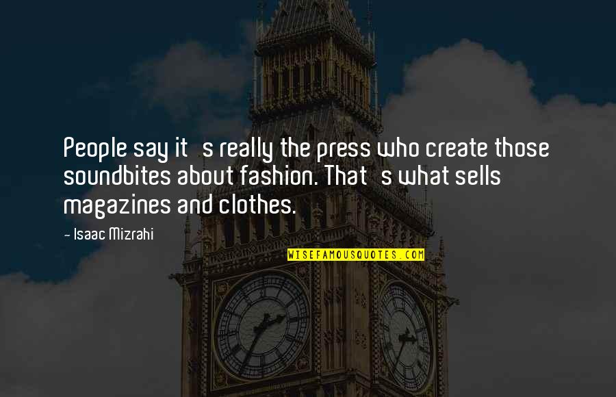 Clothes Fashion Quotes By Isaac Mizrahi: People say it's really the press who create