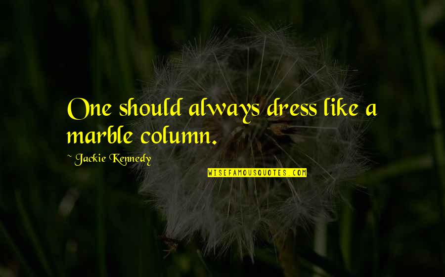 Clothes Fashion Quotes By Jackie Kennedy: One should always dress like a marble column.