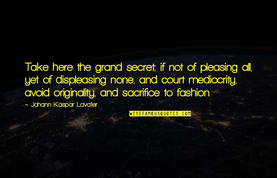 Clothes Fashion Quotes By Johann Kaspar Lavater: Take here the grand secret; if not of