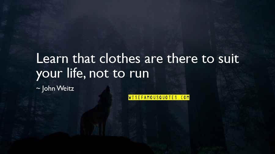 Clothes Fashion Quotes By John Weitz: Learn that clothes are there to suit your