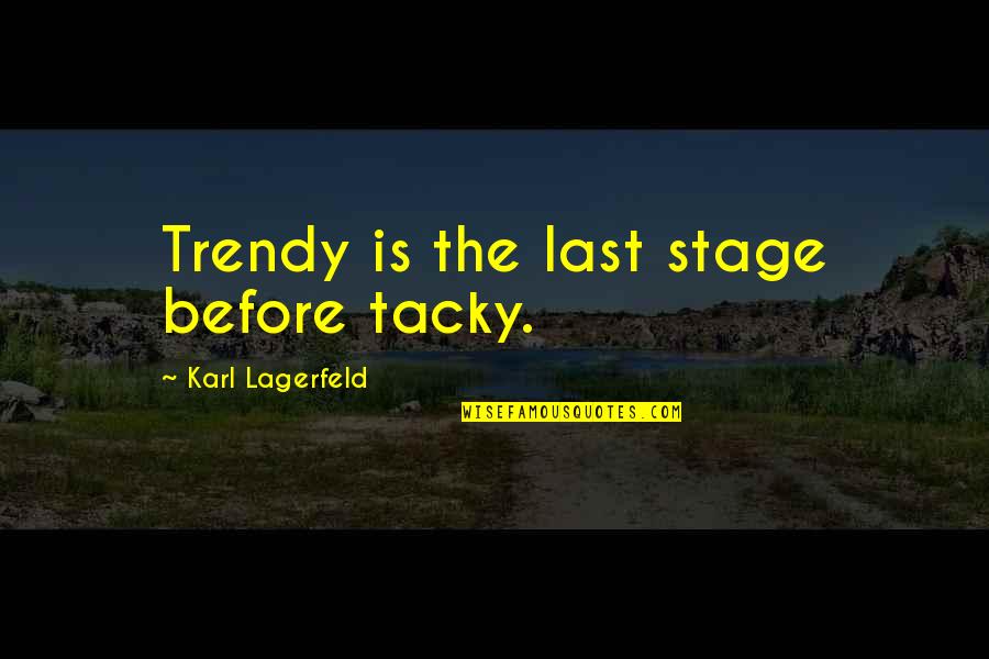 Clothes Fashion Quotes By Karl Lagerfeld: Trendy is the last stage before tacky.