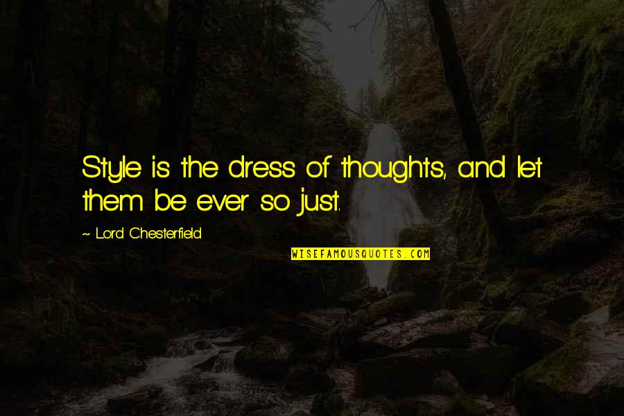 Clothes Fashion Quotes By Lord Chesterfield: Style is the dress of thoughts, and let