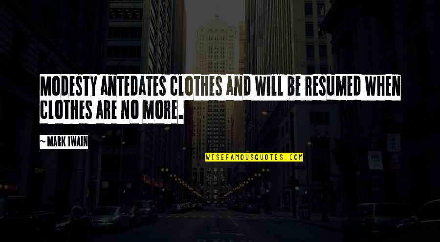 Clothes Fashion Quotes By Mark Twain: Modesty antedates clothes and will be resumed when