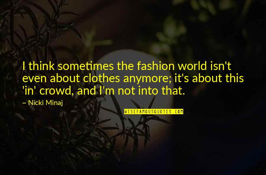 Clothes Fashion Quotes By Nicki Minaj: I think sometimes the fashion world isn't even