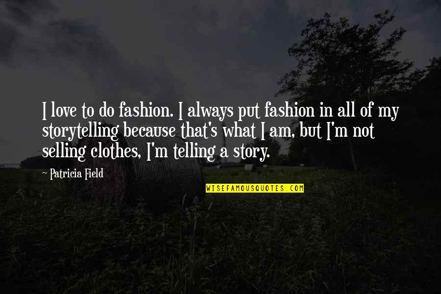 Clothes Fashion Quotes By Patricia Field: I love to do fashion. I always put