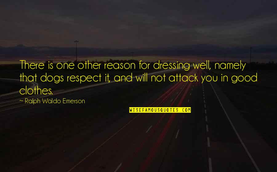 Clothes Fashion Quotes By Ralph Waldo Emerson: There is one other reason for dressing well,
