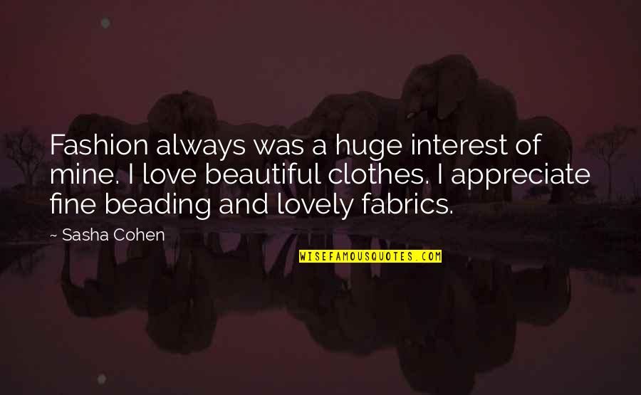 Clothes Fashion Quotes By Sasha Cohen: Fashion always was a huge interest of mine.