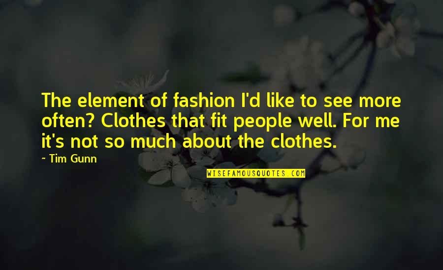 Clothes Fashion Quotes By Tim Gunn: The element of fashion I'd like to see