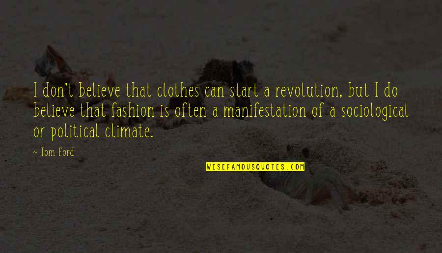 Clothes Fashion Quotes By Tom Ford: I don't believe that clothes can start a