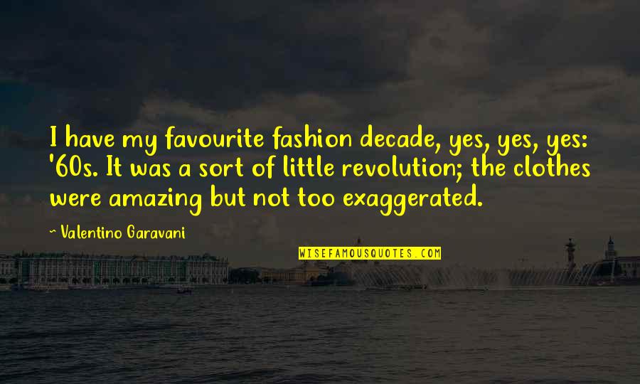 Clothes Fashion Quotes By Valentino Garavani: I have my favourite fashion decade, yes, yes,
