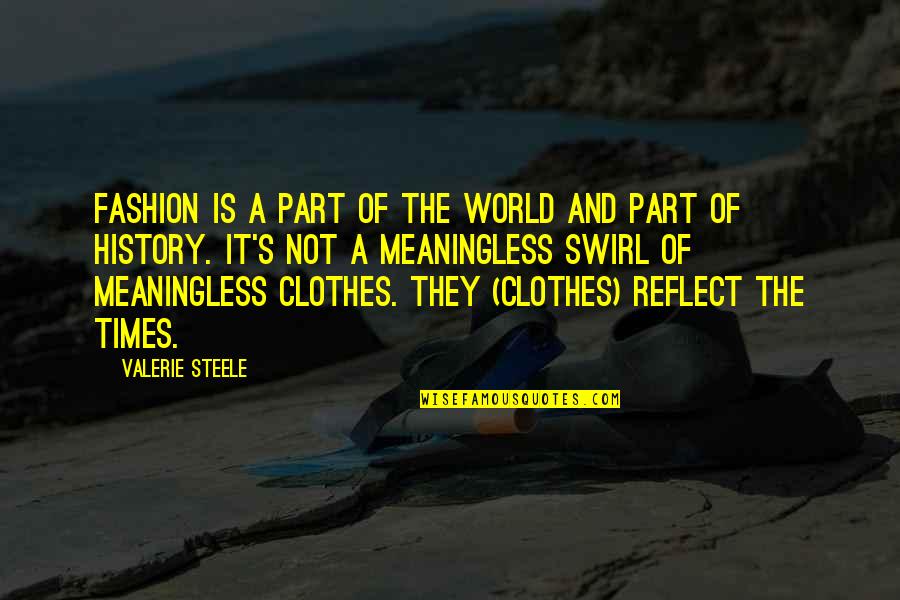 Clothes Fashion Quotes By Valerie Steele: Fashion is a part of the world and