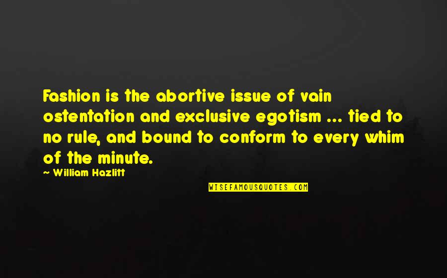 Clothes Fashion Quotes By William Hazlitt: Fashion is the abortive issue of vain ostentation