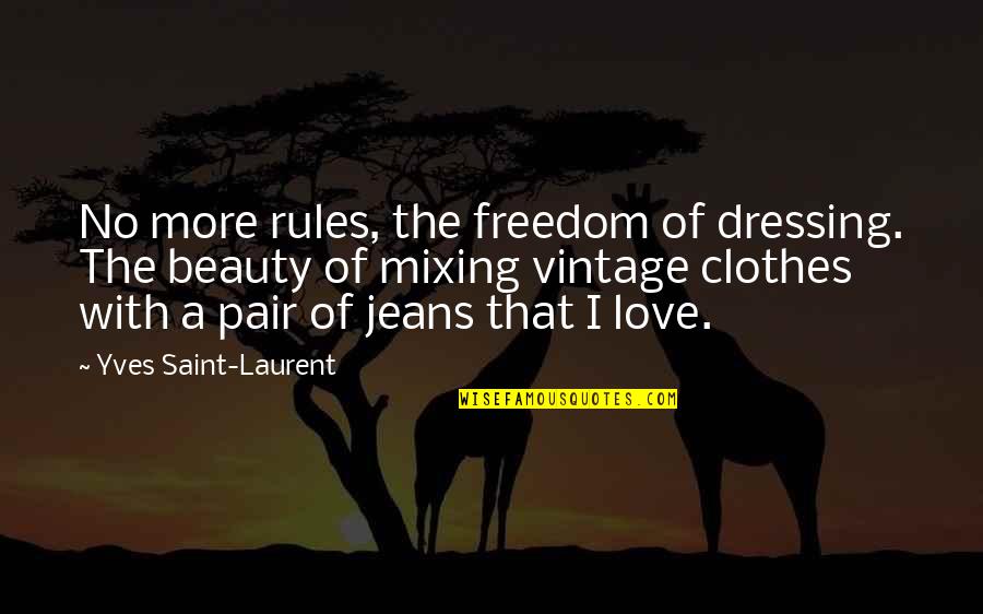 Clothes Fashion Quotes By Yves Saint-Laurent: No more rules, the freedom of dressing. The