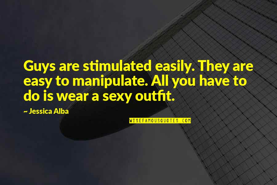 Clothes Fitting Quotes By Jessica Alba: Guys are stimulated easily. They are easy to Clothes Fitting Quotes By Jessica Alba: Guys are stimulated easily. They are easy to
