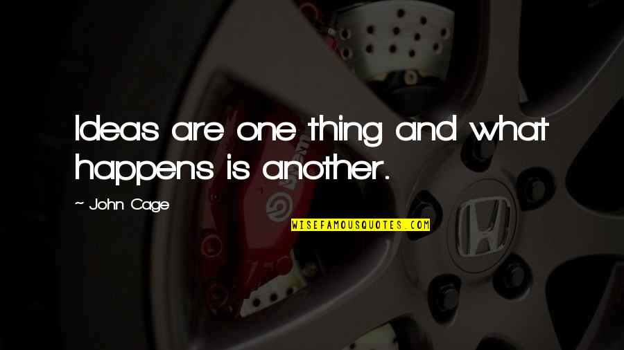 Clothes Fitting Quotes By John Cage: Ideas are one thing and what happens is Clothes Fitting Quotes By John Cage: Ideas are one thing and what happens is