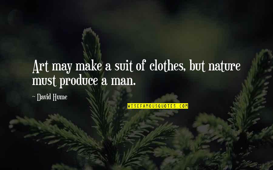 Clothes Make The Man Quotes By David Hume: Art may make a suit of clothes, but