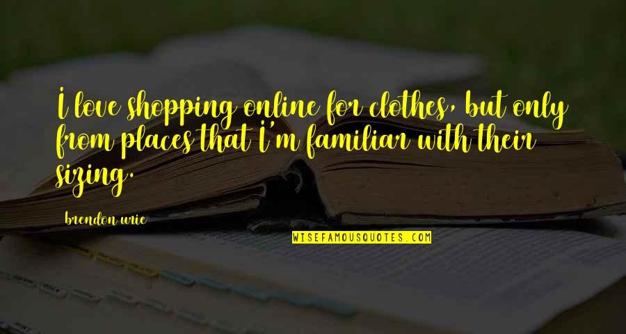 Clothes Shopping Quotes By Brendon Urie: I love shopping online for clothes, but only