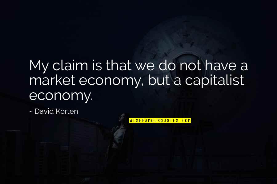 Clothes They Give You In The Hospital Quotes By David Korten: My claim is that we do not have