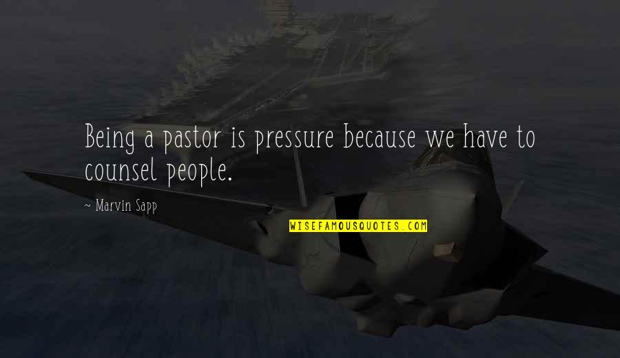 Clothes They Give You In The Hospital Quotes By Marvin Sapp: Being a pastor is pressure because we have