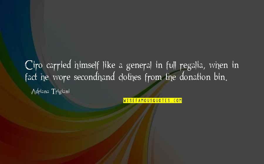 Clothes They Wore Quotes By Adriana Trigiani: Ciro carried himself like a general in full
