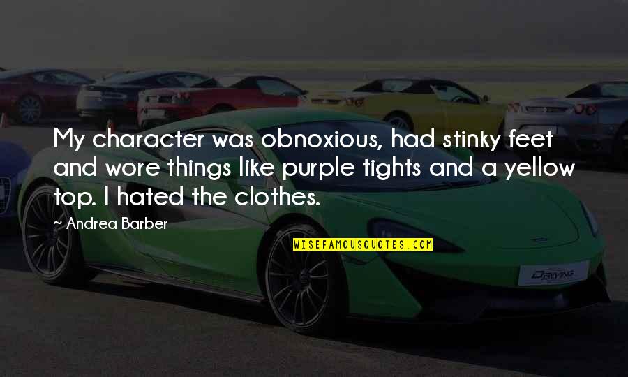 Clothes They Wore Quotes By Andrea Barber: My character was obnoxious, had stinky feet and