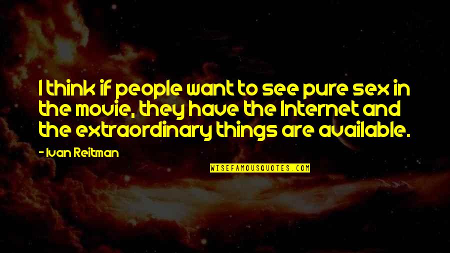 Clothes They Wore Quotes By Ivan Reitman: I think if people want to see pure