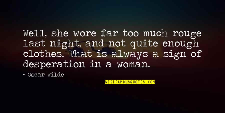 Clothes They Wore Quotes By Oscar Wilde: Well, she wore far too much rouge last