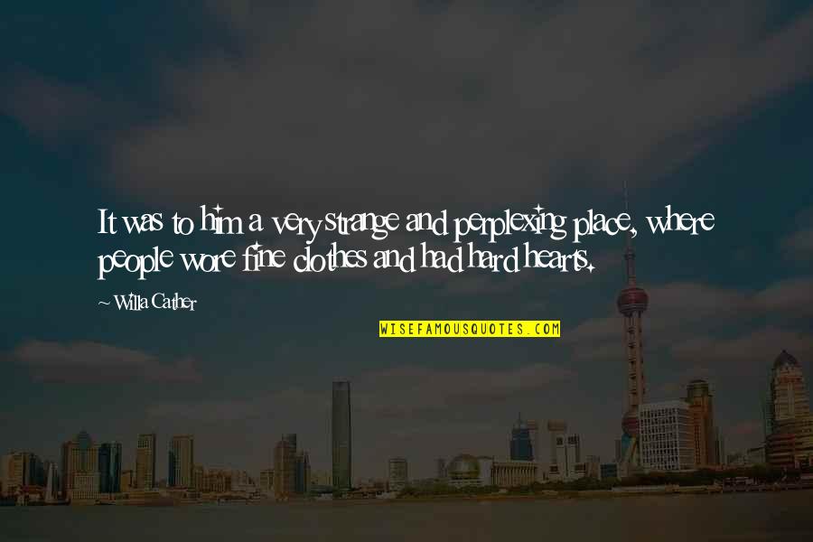 Clothes They Wore Quotes By Willa Cather: It was to him a very strange and