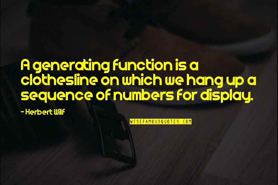 Clothesline Quotes By Herbert Wilf: A generating function is a clothesline on which