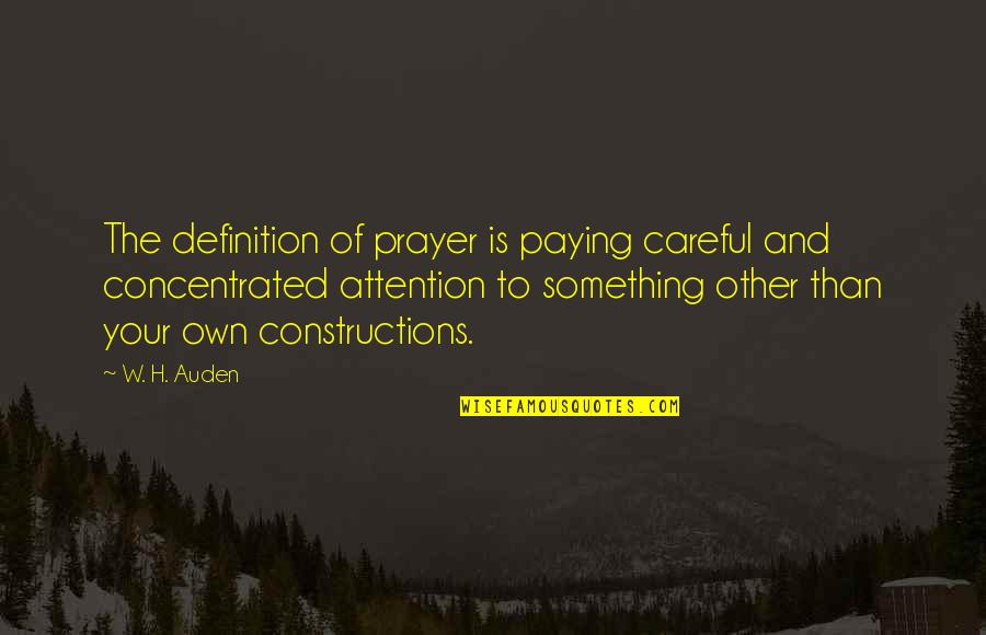 Clothesline Quotes By W. H. Auden: The definition of prayer is paying careful and