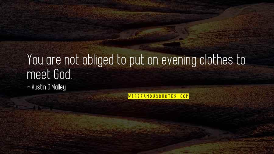Clothes'll Quotes By Austin O'Malley: You are not obliged to put on evening