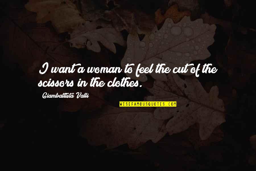 Clothes'll Quotes By Giambattista Valli: I want a woman to feel the cut