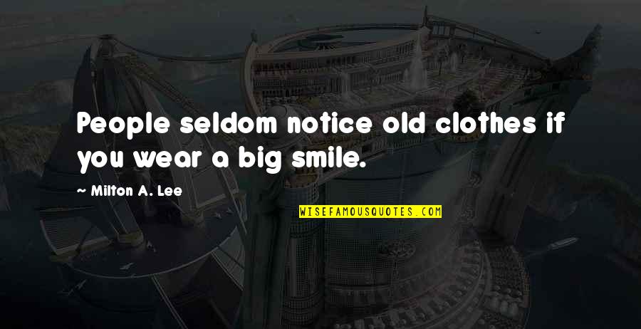 Clothes'll Quotes By Milton A. Lee: People seldom notice old clothes if you wear