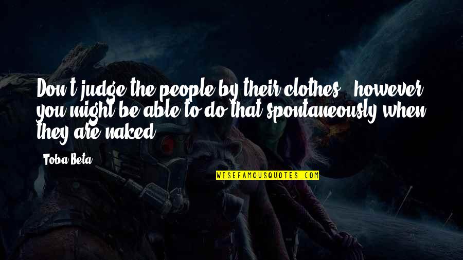 Clothes'll Quotes By Toba Beta: Don't judge the people by their clothes.. however