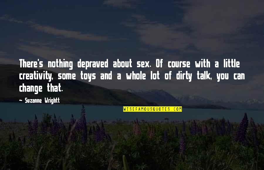 Clothesman Quotes By Suzanne Wrightt: There's nothing depraved about sex. Of course with