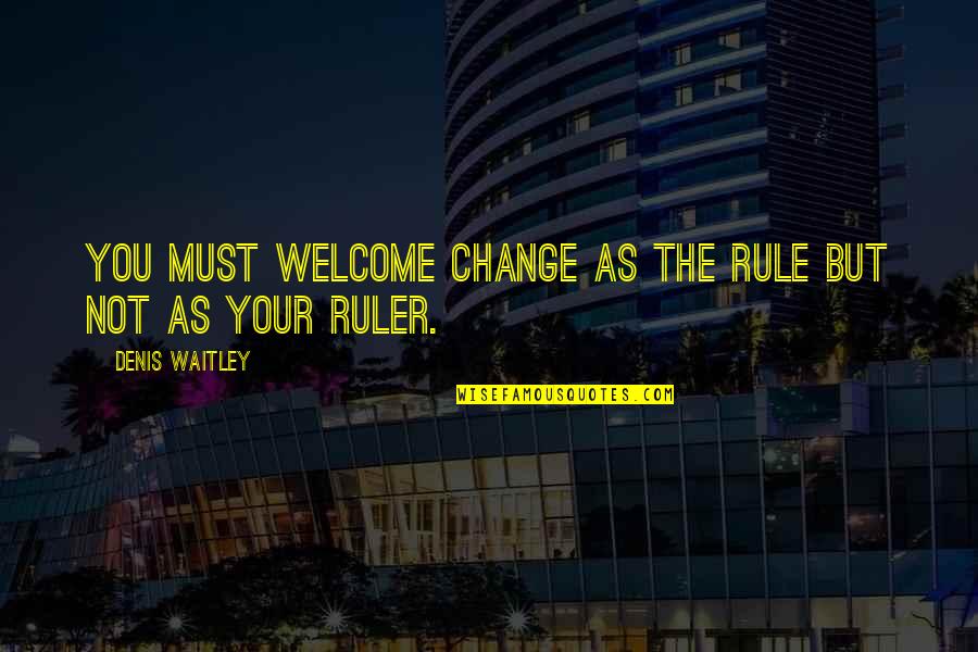 Clotheth Quotes By Denis Waitley: You must welcome change as the rule but