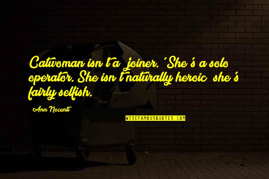 Clothilde Baudon Quotes By Ann Nocenti: Catwoman isn't a 'joiner.' She's a solo operator. Clothilde Baudon Quotes By Ann Nocenti: Catwoman isn't a 'joiner.' She's a solo operator.